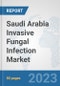 Saudi Arabia Invasive Fungal Infection Market: Prospects, Trends Analysis, Market Size and Forecasts up to 2030 - Product Image