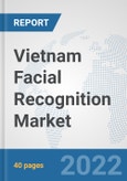 Vietnam Facial Recognition Market: Prospects, Trends Analysis, Market Size and Forecasts up to 2039- Product Image