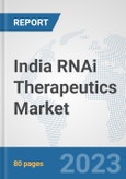 India RNAi Therapeutics Market: Prospects, Trends Analysis, Market Size and Forecasts up to 2030- Product Image