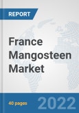 France Mangosteen Market: Prospects, Trends Analysis, Market Size and Forecasts up to 2027- Product Image