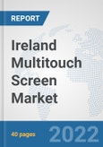 Ireland Multitouch Screen Market: Prospects, Trends Analysis, Market Size and Forecasts up to 2027- Product Image