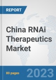 China RNAi Therapeutics Market: Prospects, Trends Analysis, Market Size and Forecasts up to 2030- Product Image