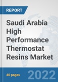 Saudi Arabia High Performance Thermostat Resins Market: Prospects, Trends Analysis, Market Size and Forecasts up to 2027- Product Image