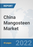 China Mangosteen Market: Prospects, Trends Analysis, Market Size and Forecasts up to 2027- Product Image