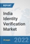 India Identity Verification Market: Prospects, Trends Analysis, Market Size and Forecasts up to 2027 - Product Thumbnail Image