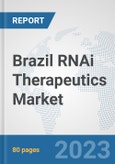Brazil RNAi Therapeutics Market: Prospects, Trends Analysis, Market Size and Forecasts up to 2030- Product Image
