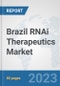 Brazil RNAi Therapeutics Market: Prospects, Trends Analysis, Market Size and Forecasts up to 2030 - Product Image