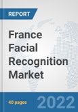 France Facial Recognition Market: Prospects, Trends Analysis, Market Size and Forecasts up to 2030- Product Image