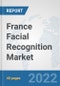 France Facial Recognition Market: Prospects, Trends Analysis, Market Size and Forecasts up to 2030 - Product Thumbnail Image