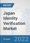 Japan Identity Verification Market: Prospects, Trends Analysis, Market Size and Forecasts up to 2027 - Product Thumbnail Image