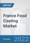 France Food Coating Market: Prospects, Trends Analysis, Market Size and Forecasts up to 2027 - Product Thumbnail Image