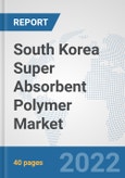 South Korea Super Absorbent Polymer Market: Prospects, Trends Analysis, Market Size and Forecasts up to 2027- Product Image