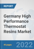 Germany High Performance Thermostat Resins Market: Prospects, Trends Analysis, Market Size and Forecasts up to 2027- Product Image