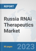 Russia RNAi Therapeutics Market: Prospects, Trends Analysis, Market Size and Forecasts up to 2030- Product Image
