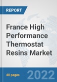 France High Performance Thermostat Resins Market: Prospects, Trends Analysis, Market Size and Forecasts up to 2027- Product Image