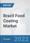 Brazil Food Coating Market: Prospects, Trends Analysis, Market Size and Forecasts up to 2027 - Product Thumbnail Image