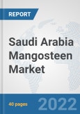 Saudi Arabia Mangosteen Market: Prospects, Trends Analysis, Market Size and Forecasts up to 2027- Product Image