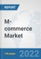 M-commerce Market: Global Industry Analysis, Trends, Market Size, and Forecasts up to 2027 - Product Thumbnail Image