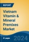 Vietnam Vitamin & Mineral Premixes Market, By Region, Competition, Forecast and Opportunities, 2019-2029F - Product Thumbnail Image