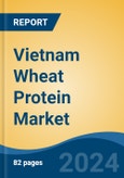 Vietnam Wheat Protein Market, By Product (Wheat Gluten, Textured Wheat Protein, Wheat Protein Isolate and Hydrolyzed Wheat Protein), By Form (Dry and Liquid), By Application, By Region, Competition Forecast & Opportunities, 2017-2027- Product Image