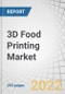 3D Food Printing Market by Vertical (Government, Commercial, and Residential), Technique (Extrusion Based Printing, Selective Laser Sintering, Binder Jetting and Inkjet Printing), Ingredient and Geography - Forecast to 2027 - Product Thumbnail Image