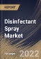 Disinfectant Spray Market Size, Share & Industry Trends Analysis Report By Distribution Channel, By B2B, By B2C, By Type, By Regional Outlook and Forecast, 2021-2027 - Product Thumbnail Image