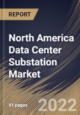 North America Data Center Substation Market Size, Share & Industry Trends Analysis Report By Component, By Voltage Type, By Country and Growth Forecast, 2021-2027- Product Image