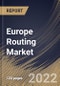 Europe Routing Market Size, Share & Industry Trends Analysis Report By Type, By Placement, By Application, By Vertical, By Country and Growth Forecast, 2021-2027 - Product Thumbnail Image
