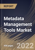 Metadata Management Tools Market Size, Share & Industry Trends Analysis Report By Component, By Business Function, By Application, By Metadata Type, By Deployment Mode, By Organization Size, By Vertical, By Regional Outlook and Forecast, 2021-2027- Product Image