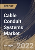 Cable Conduit Systems Market Size, Share & Industry Trends Analysis Report By Type, By End User, By Regional Outlook and Forecast, 2021-2027- Product Image