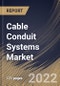 Cable Conduit Systems Market Size, Share & Industry Trends Analysis Report By Type, By End User, By Regional Outlook and Forecast, 2021-2027 - Product Thumbnail Image