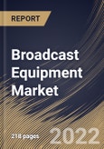 Broadcast Equipment Market Size, Share & Industry Trends Analysis Report By Technology, By Product Type, By Application, By Regional Outlook and Forecast, 2021-2027- Product Image