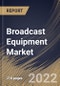 Broadcast Equipment Market Size, Share & Industry Trends Analysis Report By Technology, By Product Type, By Application, By Regional Outlook and Forecast, 2021-2027 - Product Thumbnail Image