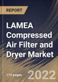 LAMEA Compressed Air Filter and Dryer Market Size, Share & Industry Trends Analysis Report By Product, By Compressed Air Dryers Type, By Compressed Air Filters Type, By Industry, By Country and Growth Forecast, 2021-2027- Product Image