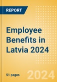 Employee Benefits in Latvia 2024- Product Image