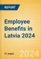 Employee Benefits in Latvia 2024 - Product Image