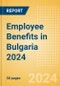 Employee Benefits in Bulgaria 2024 - Product Image
