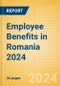 Employee Benefits in Romania 2024 - Product Image