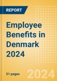 Employee Benefits in Denmark 2024- Product Image