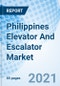 Philippines Elevator And Escalator Market Outlook: Market Forecast By Product Types (Elevator, Escalator), By Types, By Service Types, By Applications And Competitive Landscape - Product Thumbnail Image