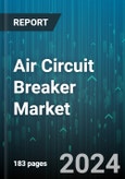 Air Circuit Breaker Market by Voltage, Type, Application - Global Forecast 2025-2030- Product Image