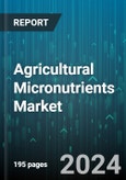 Agricultural Micronutrients Market by Type, Form, Application Mode, Crop Type - Global Forecast 2025-2030- Product Image