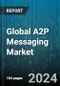 Global A2P Messaging Market by Component (A2P Service, Platform), Traffic (Multi-country, National), Deployment Mode, Application, Vertical - Forecast 2024-2030 - Product Thumbnail Image
