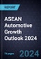 ASEAN Automotive Growth Outlook 2024 - Product Image