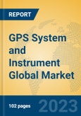GPS System and Instrument Global Market Insights 2023, Analysis and Forecast to 2028, by Manufacturers, Regions, Technology, Product Type- Product Image