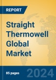 Straight Thermowell Global Market Insights 2024, Analysis and Forecast to 2029, by Manufacturers, Regions, Technology, Application, Product Type- Product Image