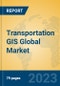 Transportation GIS Global Market Insights 2023, Analysis and Forecast to 2028, by Market Participants, Regions, Technology, Application, Product Type - Product Thumbnail Image