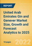 United Arab Emirates (UAE) Gin and Genever (Spirits) Market Size, Growth and Forecast Analytics to 2025- Product Image
