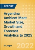 Argentina Ambient Meat (Meat) Market Size, Growth and Forecast Analytics to 2025- Product Image