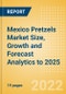 Mexico Pretzels (Savory Snacks) Market Size, Growth and Forecast Analytics to 2025 - Product Thumbnail Image